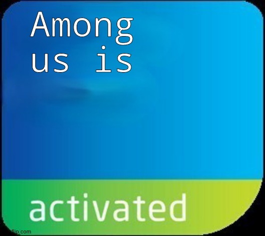 SUSSY BAKA 8 yr olds | Among us is | image tagged in activated sticker | made w/ Imgflip meme maker