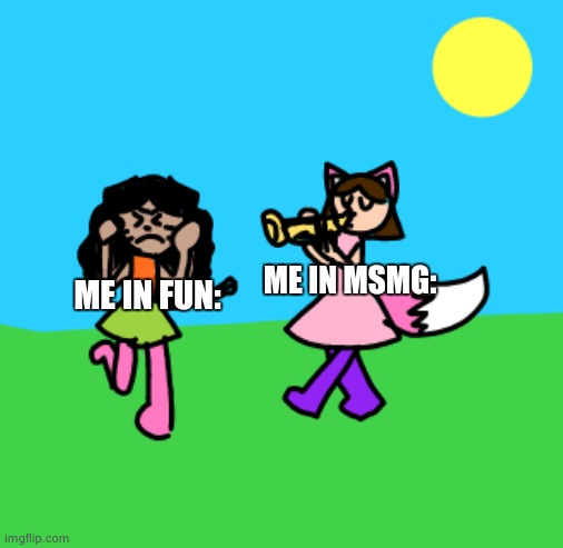 Draw Buddy Trumpet Kid Meme | ME IN MSMG:; ME IN FUN: | image tagged in draw buddy trumpet kid meme | made w/ Imgflip meme maker