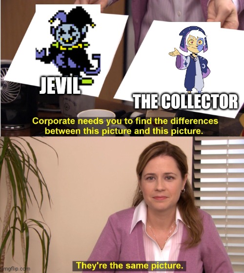 Deltarune x The Owl House? | JEVIL; THE COLLECTOR | image tagged in memes,they're the same picture | made w/ Imgflip meme maker