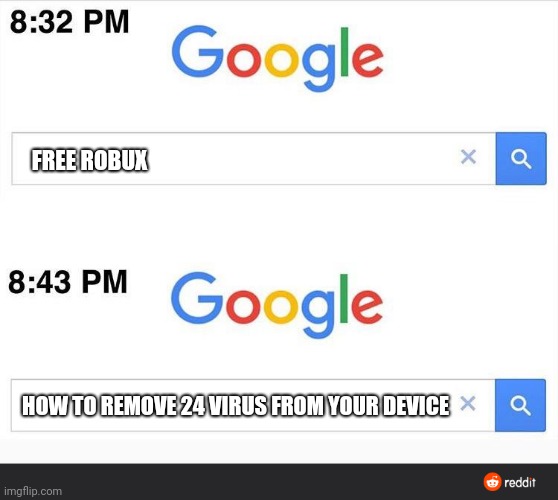 Free robux | FREE ROBUX; HOW TO REMOVE 24 VIRUS FROM YOUR DEVICE | image tagged in 8 32 google search | made w/ Imgflip meme maker