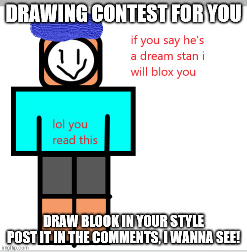 sammy note not permitted here | DRAWING CONTEST FOR YOU; DRAW BLOOK IN YOUR STYLE
POST IT IN THE COMMENTS, I WANNA SEE! | made w/ Imgflip meme maker