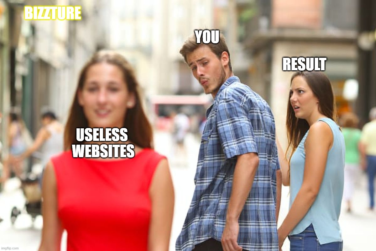 stop wasting time on useless internet websites, Result is staring at you | BIZZTURE; YOU; RESULT; USELESS 
WEBSITES | image tagged in memes,distracted boyfriend | made w/ Imgflip meme maker