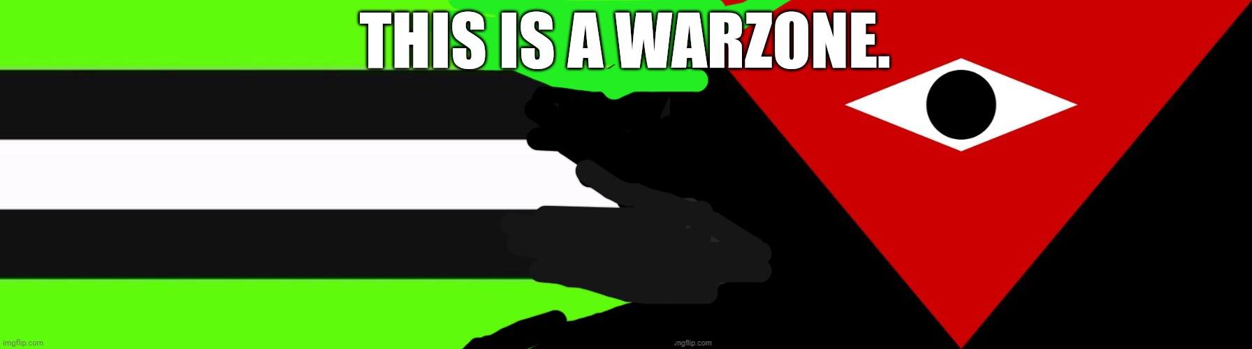 This is war. | THIS IS A WARZONE. | image tagged in dreamsexual flag,imgsoc flag | made w/ Imgflip meme maker