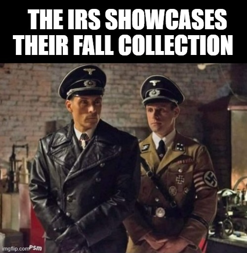 THE IRS SHOWCASES THEIR FALL COLLECTION | image tagged in democrats | made w/ Imgflip meme maker