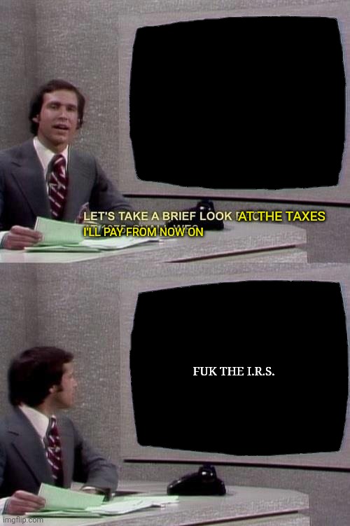 "biden" administration Adding 87,000 i.r.s. agents but they say not to worry | AT THE TAXES FUK THE I.R.S. I'LL PAY FROM NOW ON | image tagged in joe biden,taxes,taxation is theft,gestapo,kgb | made w/ Imgflip meme maker