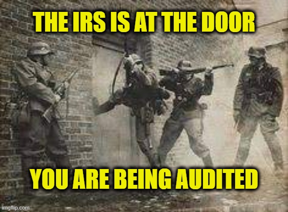 Whos knocking at my door? |  THE IRS IS AT THE DOOR; YOU ARE BEING AUDITED | image tagged in tax reform | made w/ Imgflip meme maker