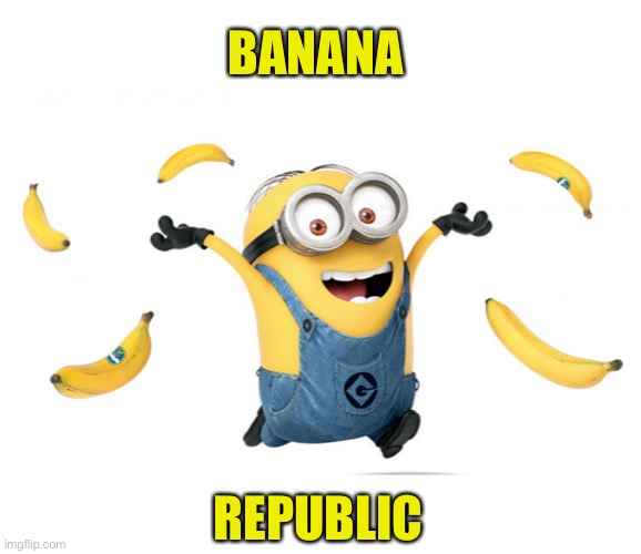 Banana Minion | BANANA; REPUBLIC | image tagged in minion with bananas,memes,first world problems,government corruption,donald trump,no no hes got a point | made w/ Imgflip meme maker