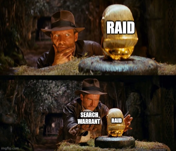 The media trying to switch out Raid for Search Warrant | RAID; SEARCH WARRANT; RAID | image tagged in indiana jones swap,fbi,msm lies,joe biden,donald trump | made w/ Imgflip meme maker