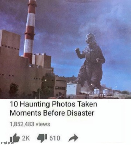 Context: The image is scene from Godzilla 1966 where it's destroys nuclear power plant | image tagged in 10 haunting photos taken momonets from disaster | made w/ Imgflip meme maker