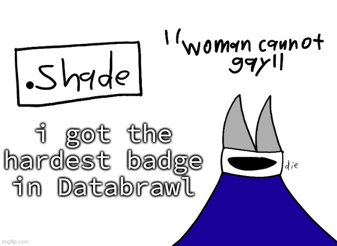 mental instability but it's actually my announcement temp | i got the hardest badge in Databrawl | image tagged in mental instability but it's actually my announcement temp | made w/ Imgflip meme maker