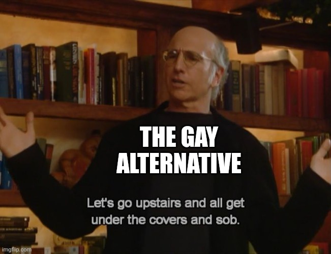 THE GAY ALTERNATIVE | made w/ Imgflip meme maker