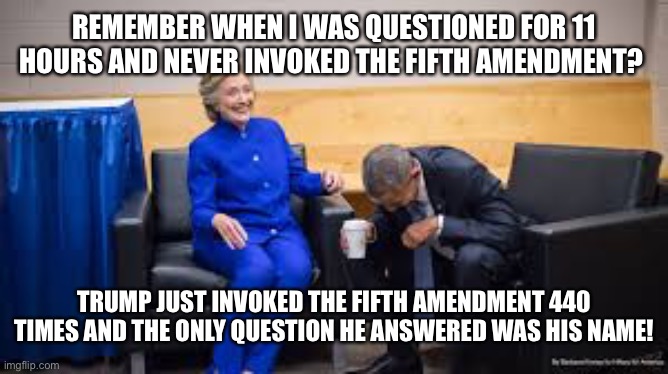 Trump raid | REMEMBER WHEN I WAS QUESTIONED FOR 11 HOURS AND NEVER INVOKED THE FIFTH AMENDMENT? TRUMP JUST INVOKED THE FIFTH AMENDMENT 440 TIMES AND THE ONLY QUESTION HE ANSWERED WAS HIS NAME! | image tagged in trump raid,trump fifth amendment,trump 5th amendment,merrick garland,trump fbi | made w/ Imgflip meme maker