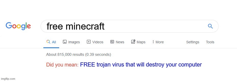 6 year olds never learn | free minecraft; FREE trojan virus that will destroy your computer | image tagged in did you mean,minecraft | made w/ Imgflip meme maker