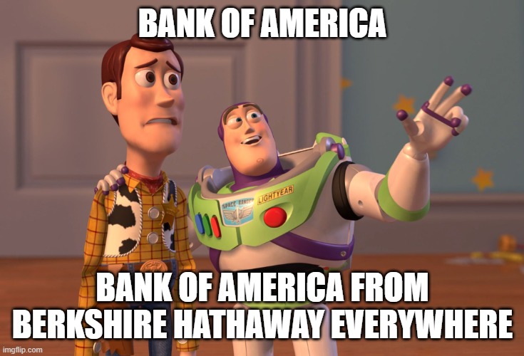 I would like to Berkshire Hathaway | BANK OF AMERICA; BANK OF AMERICA FROM BERKSHIRE HATHAWAY EVERYWHERE | image tagged in memes,x x everywhere | made w/ Imgflip meme maker