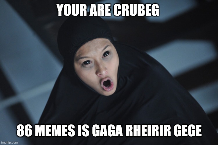 munafik dajjal filem malaysia | YOUR ARE CRUBEG 86 MEMES IS GAGA RHEIRIR GEGE | image tagged in munafik dajjal filem malaysia | made w/ Imgflip meme maker