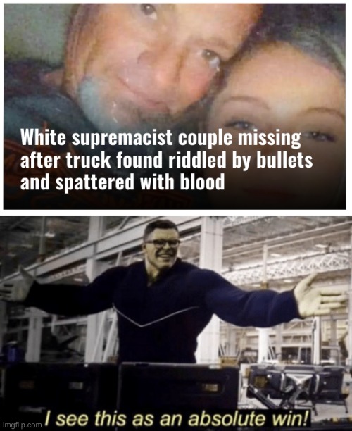 The only good White supremacist... | image tagged in i see this as an absolute win | made w/ Imgflip meme maker