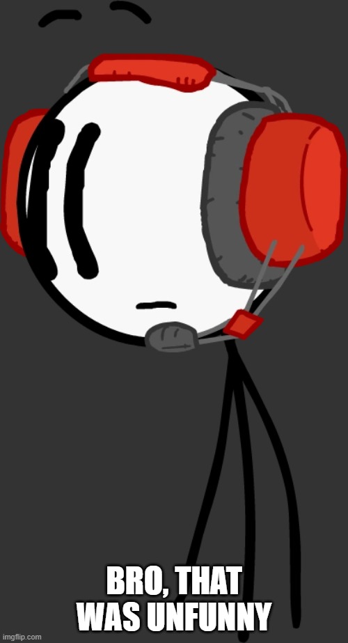 turn on dark mode so you can see transparency. | BRO, THAT WAS UNFUNNY | made w/ Imgflip meme maker