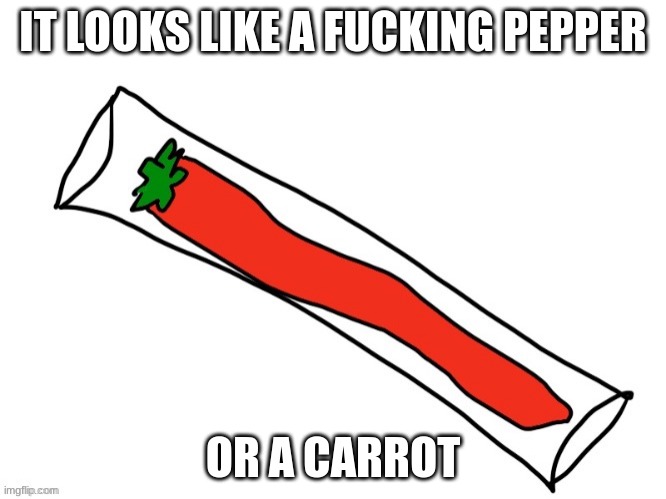 IT LOOKS LIKE A FUCKING PEPPER; OR A CARROT | made w/ Imgflip meme maker