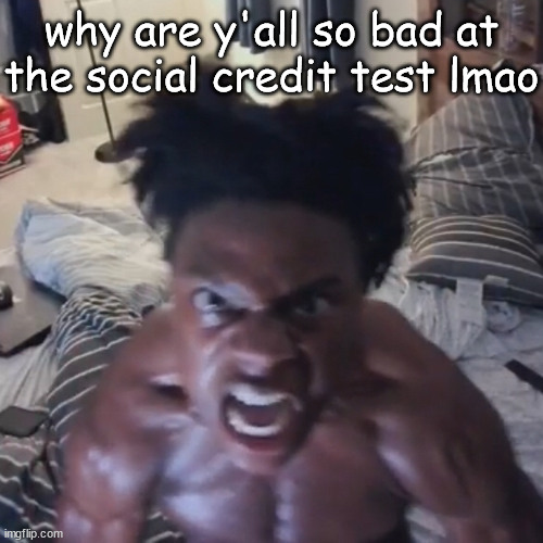 abomination | why are y'all so bad at the social credit test lmao | image tagged in abomination | made w/ Imgflip meme maker