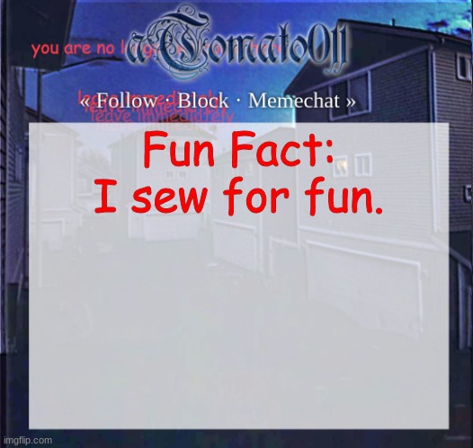 aTomato011 | Fun Fact:
I sew for fun. | image tagged in atomato011 | made w/ Imgflip meme maker