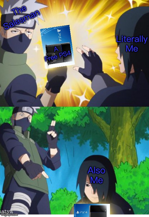 When I Want A Free PS4 | The Salesman; Literally Me; A Free PS4; Also Me | image tagged in kakashi book,memes,sasuke,ps4,boruto naruto next generations | made w/ Imgflip meme maker