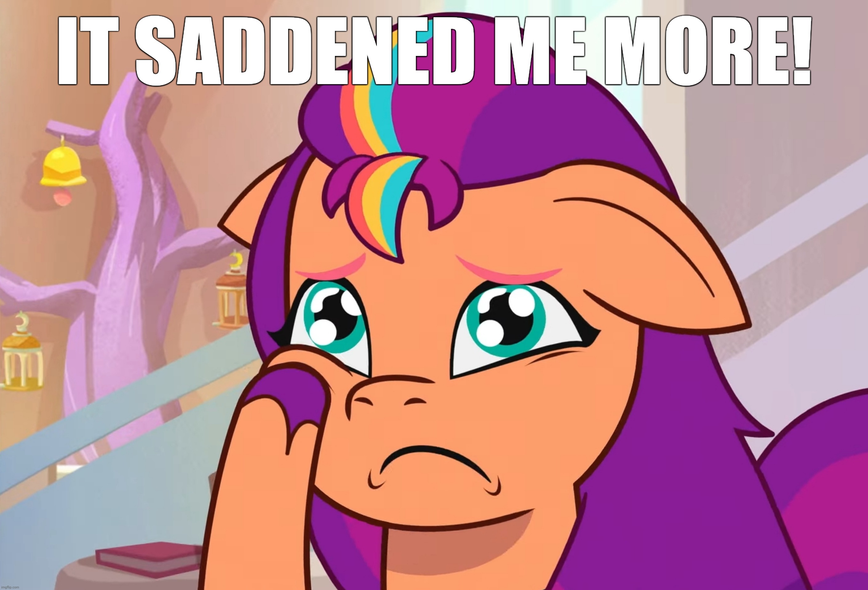 IT SADDENED ME MORE! | made w/ Imgflip meme maker