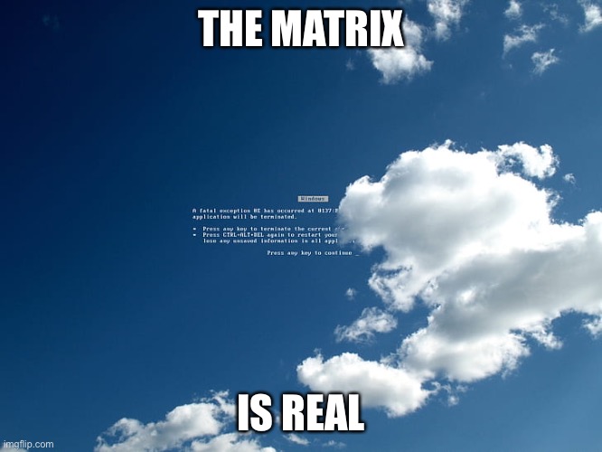 THE MATRIX; IS REAL | made w/ Imgflip meme maker