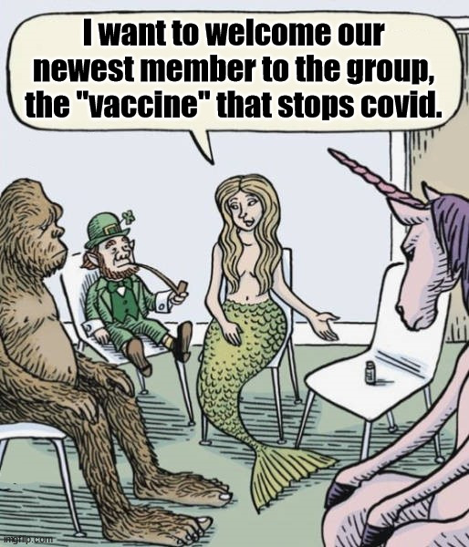 As real as Bigfoot. | I want to welcome our newest member to the group, the "vaccine" that stops covid. | image tagged in political meme,vaccines,covid | made w/ Imgflip meme maker