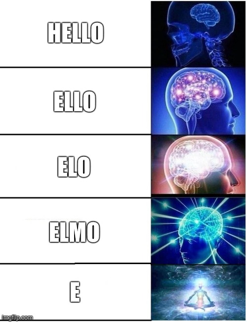 Expanding Brain 5 Panel | HELLO ELLO ELO ELMO E | image tagged in expanding brain 5 panel | made w/ Imgflip meme maker