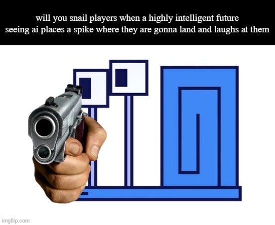 shelly with a gun | will you snail players when a highly intelligent future seeing ai places a spike where they are gonna land and laughs at them | image tagged in shelly with a gun | made w/ Imgflip meme maker