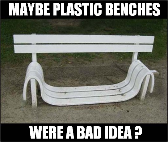 UK Heatwave - Melting Bench ! | MAYBE PLASTIC BENCHES; WERE A BAD IDEA ? | image tagged in heatwave,melting,bench | made w/ Imgflip meme maker