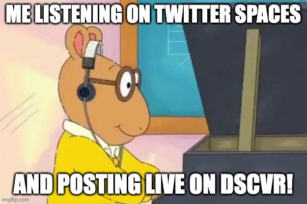 Arthur Headphones | ME LISTENING ON TWITTER SPACES; AND POSTING LIVE ON DSCVR! | image tagged in arthur headphones | made w/ Imgflip meme maker