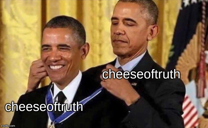 obama medal | cheeseoftruth cheeseoftruth | image tagged in obama medal | made w/ Imgflip meme maker