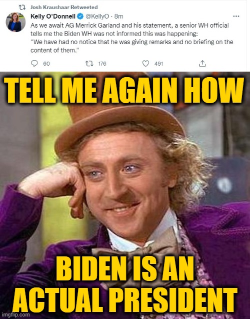 Tell Us You're Not the Real President, Without Telling Us You're not the Real President | TELL ME AGAIN HOW; BIDEN IS AN ACTUAL PRESIDENT | image tagged in memes,creepy condescending wonka | made w/ Imgflip meme maker