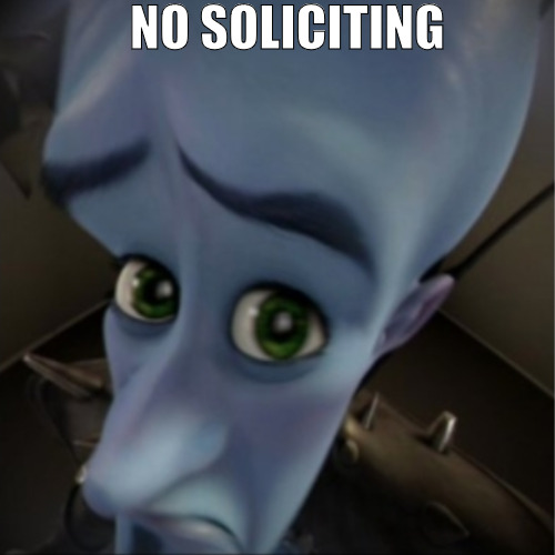 HANGING AROUND HERE IS TROUBLE! | NO SOLICITING | image tagged in megamind peeking,meme | made w/ Imgflip meme maker