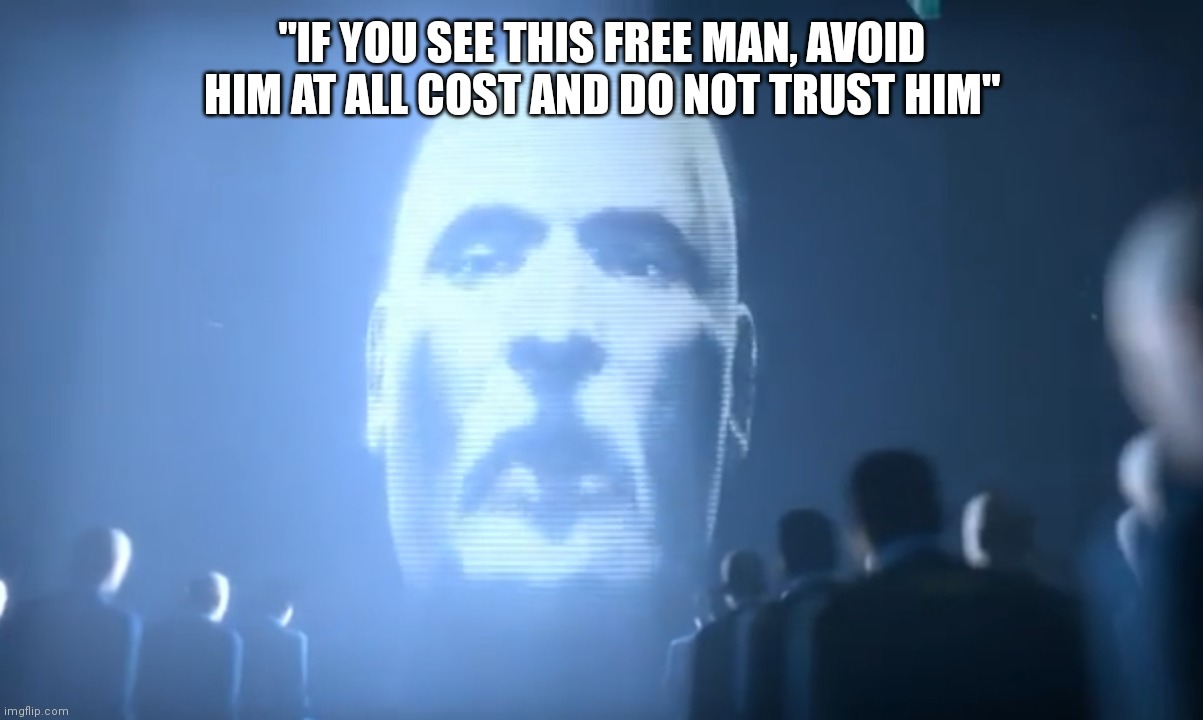 "IF YOU SEE THIS FREE MAN, AVOID HIM AT ALL COST AND DO NOT TRUST HIM" | image tagged in 1984,half life | made w/ Imgflip meme maker