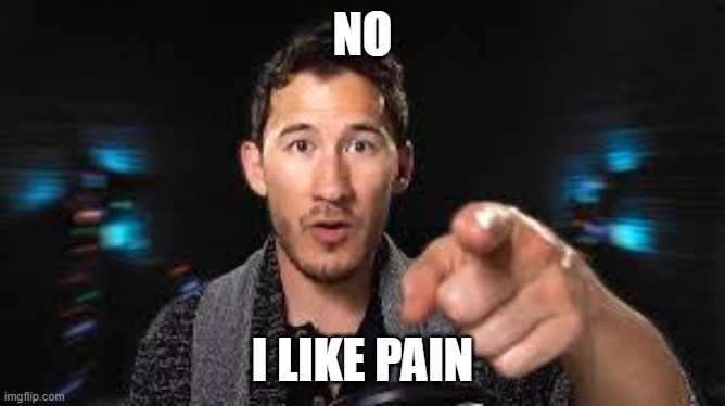 Markiplier pointing | NO I LIKE PAIN | image tagged in markiplier pointing | made w/ Imgflip meme maker