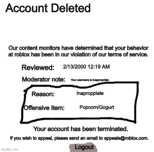 Banned From Roblox | 2/13/2000 12:19 AM; Your username is inappropriate; Inaproppiate; Popcorn/Gogurt | image tagged in banned from roblox | made w/ Imgflip meme maker