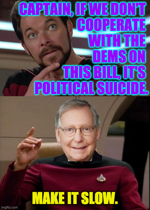 The Trouble with Turtles. | CAPTAIN, IF WE DON'T 
COOPERATE 
WITH THE 
DEMS ON 
THIS BILL, IT'S 
POLITICAL SUICIDE. MAKE IT SLOW. | image tagged in picard make it so,memes,leadfoot mitch | made w/ Imgflip meme maker