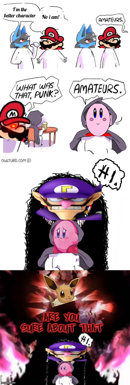 Technically Pokemon but not? | I’m the better character; No i am! ARE YOU SURE ABOUT THAT | image tagged in amateurs 4 0,pokemon,waluigi,mario,kirby,super smash bros | made w/ Imgflip meme maker