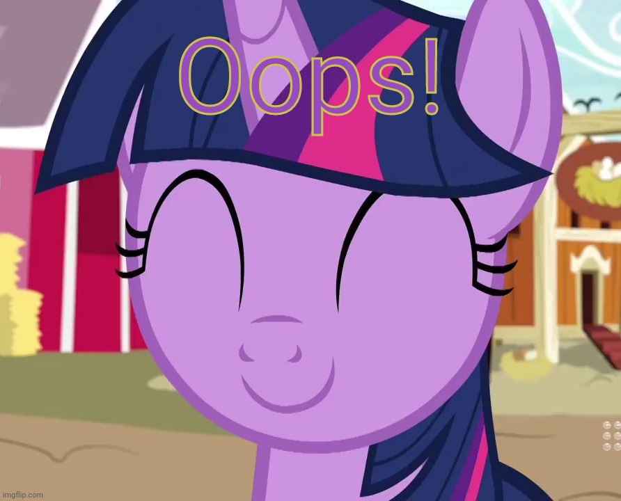 Happy Twilight (MLP) | Oops! | image tagged in happy twilight mlp | made w/ Imgflip meme maker