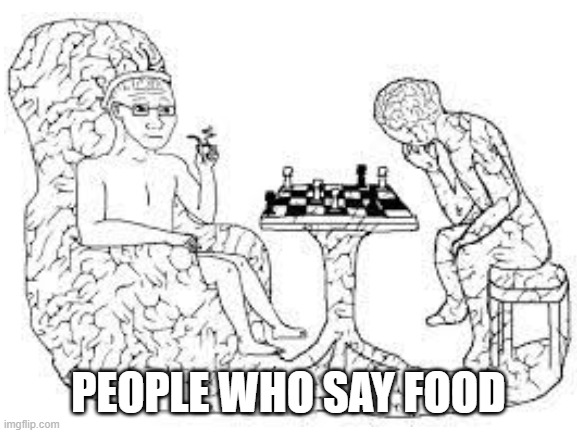PEOPLE WHO SAY FOOD | made w/ Imgflip meme maker