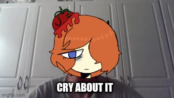 Cry About It (Tomato Edition!!) Blank Meme Template