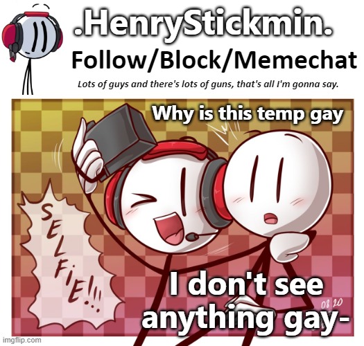 .HenryStickmin. Charles Selfie template | Why is this temp gay; I don't see anything gay- | image tagged in henrystickmin charles selfie template | made w/ Imgflip meme maker