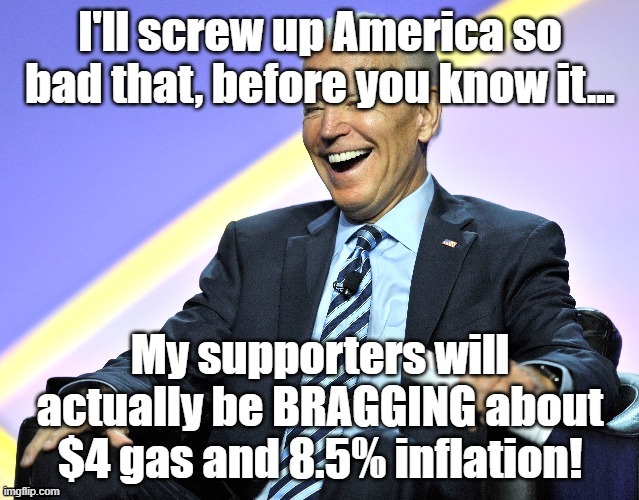 The plan: Make things SO bad that ANYTHING is better than where we are. | image tagged in inflation,biden,scam,ruining america | made w/ Imgflip meme maker