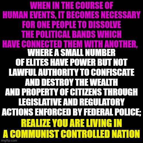 It's just one of those things that happen when Congress votes to spend money that will never exist. | WHEN IN THE COURSE OF HUMAN EVENTS, IT BECOMES NECESSARY FOR ONE PEOPLE TO DISSOLVE THE POLITICAL BANDS WHICH HAVE CONNECTED THEM WITH ANOTHER, WHERE A SMALL NUMBER OF ELITES HAVE POWER BUT NOT LAWFUL AUTHORITY TO CONFISCATE AND DESTROY THE WEALTH AND PROPERTY OF CITIZENS THROUGH LEGISLATIVE AND REGULATORY ACTIONS ENFORCED BY FEDERAL POLICE;; REALIZE YOU ARE LIVING IN A COMMUNIST CONTROLLED NATION | image tagged in plain black template | made w/ Imgflip meme maker