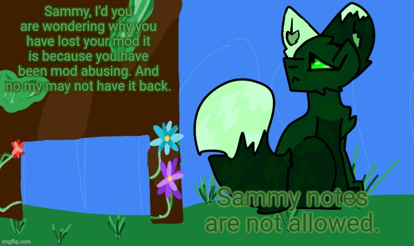 I will be removing as many of the notes as I can. | Sammy, I'd you are wondering why you have lost your mod it is because you have been mod abusing. And no my may not have it back. Sammy notes are not allowed. | image tagged in announcement | made w/ Imgflip meme maker