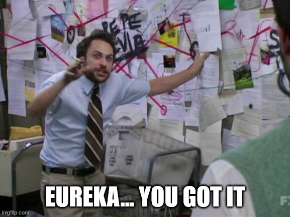 Charlie Day | EUREKA... YOU GOT IT | image tagged in charlie day | made w/ Imgflip meme maker