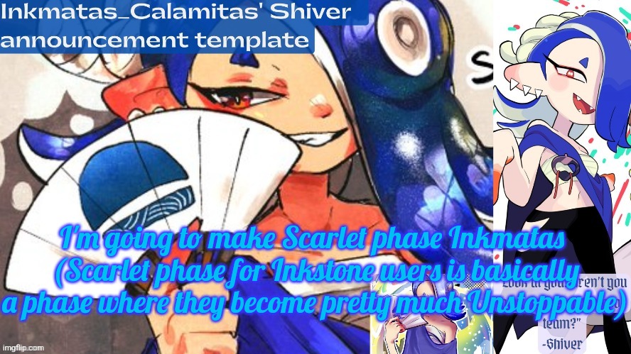 Inkmatas_Calamitas Shiver announcement template (thank you DRM) | I'm going to make Scarlet phase Inkmatas 
(Scarlet phase for Inkstone users is basically a phase where they become pretty much Unstoppable) | image tagged in inkmatas_calamitas shiver announcement template thank you drm | made w/ Imgflip meme maker