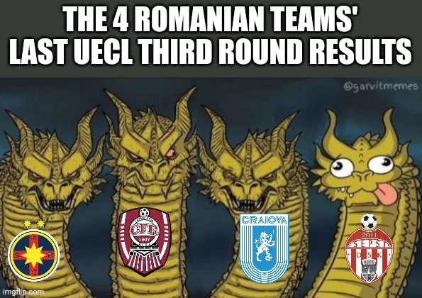 FCSB 1-0 DAC, CFR 1-0 Salihorsk, Craiova 3-0 Luhansk and Djurgarden 3-1 Sepsi | THE 4 ROMANIAN TEAMS' LAST UECL THIRD ROUND RESULTS | image tagged in 4 headed dragon,fcsb,cfr cluj,conference,romania,memes | made w/ Imgflip meme maker